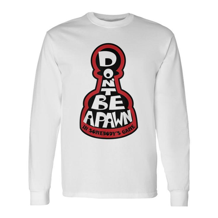 Dont Be A Pawn In Somebodys Game Chess Quote Long Sleeve T-Shirt Gifts ideas
