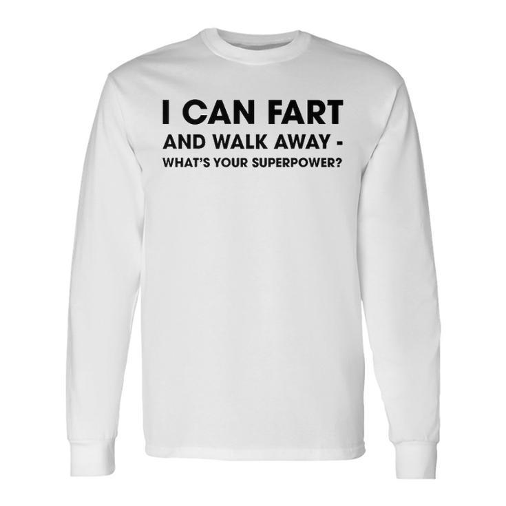 I Can Fart And Walk Away V5 Long Sleeve T-Shirt
