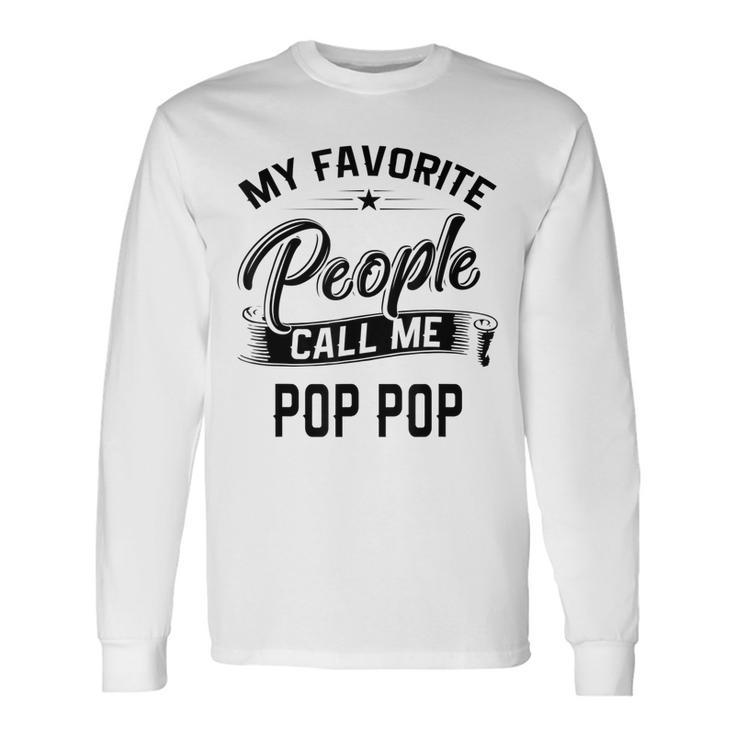 Fathers Day My Favorite People Call Me Pop Pop Men Women Long Sleeve T-Shirt T-shirt Graphic Print