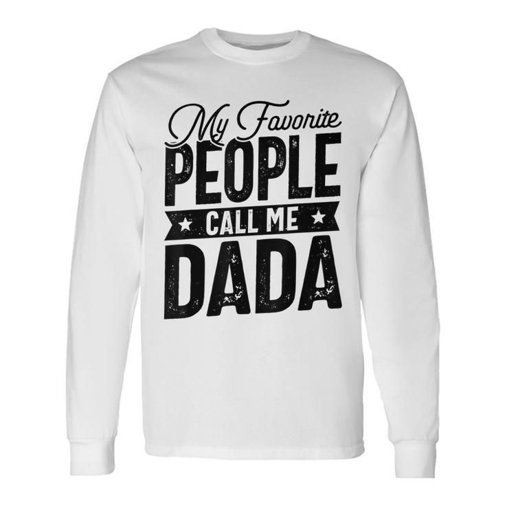 My Favorite People Call Me Dada Grandpa Fathers Day Men Women Long Sleeve T-Shirt T-shirt Graphic Print