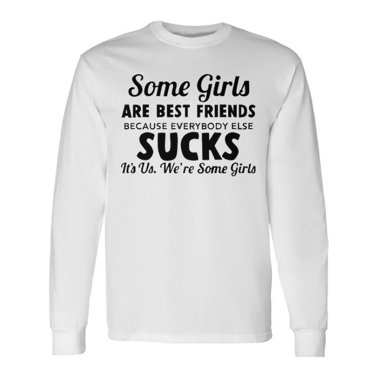 Some Girls Are Best Friends Long Sleeve T-Shirt