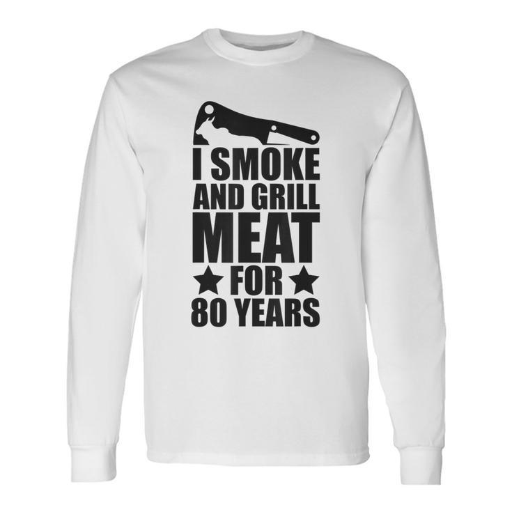 Grilling Enthusiastic 80Th Birthday Smoke & Grill Meat Long Sleeve T-Shirt
