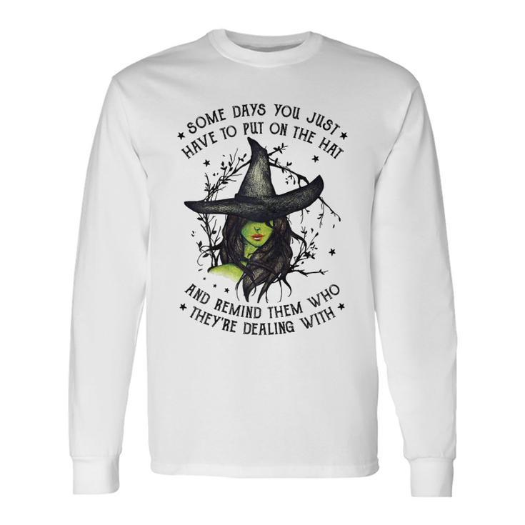 Halloween Witch With Some Days You Have To Put On The Hat Long Sleeve T-Shirt