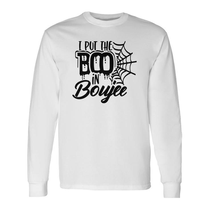 Happy Halloween I Put The Boo In Boujee Long Sleeve T-Shirt