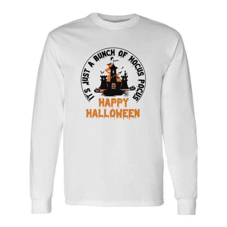 House Its Just A Bunch Of Hocus Pocus Happy Halloween Long Sleeve T-Shirt Gifts ideas