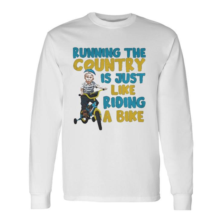 Joe Biden Running The Country Is Like Riding A Bike Long Sleeve T-Shirt T-Shirt