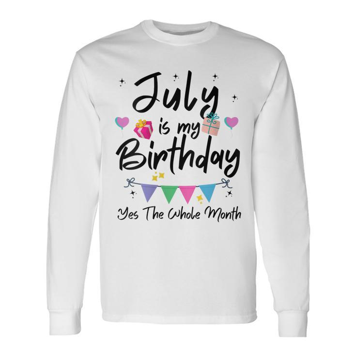 July Is My Birthday Month Yes The Whole Month Girl Long Sleeve T-Shirt