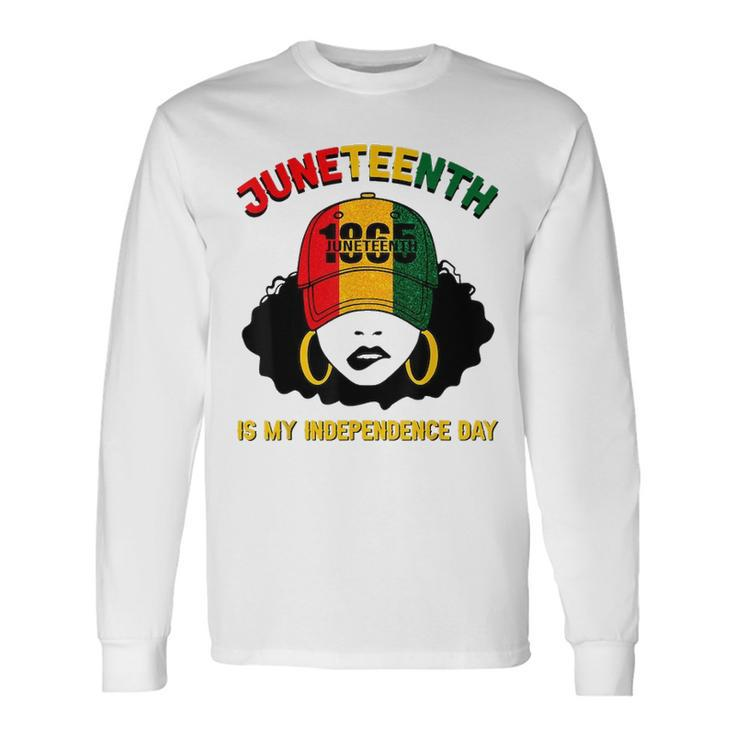 Juneteenth Is My Independence Day Black Girl Melanin Women Long Sleeve T-Shirt