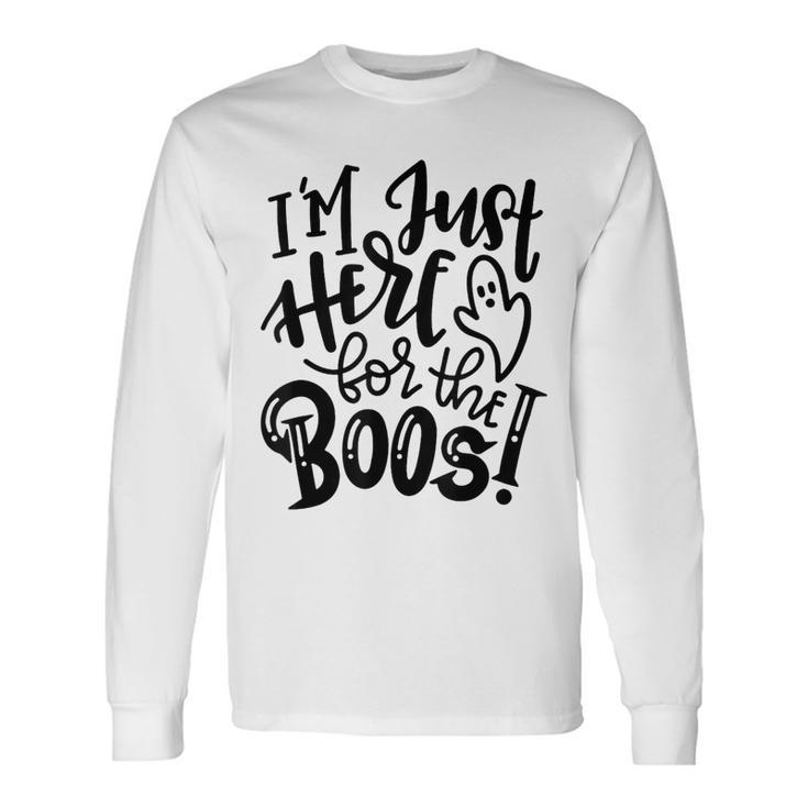 Im Just Here For The Boos Halloween Costume Spooky Season Long Sleeve T-Shirt