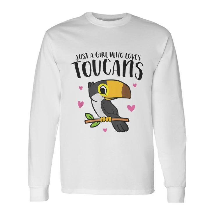 Just A Girl Who Loves Toucans Cute Birds Love Toucan Long Sleeve T-Shirt