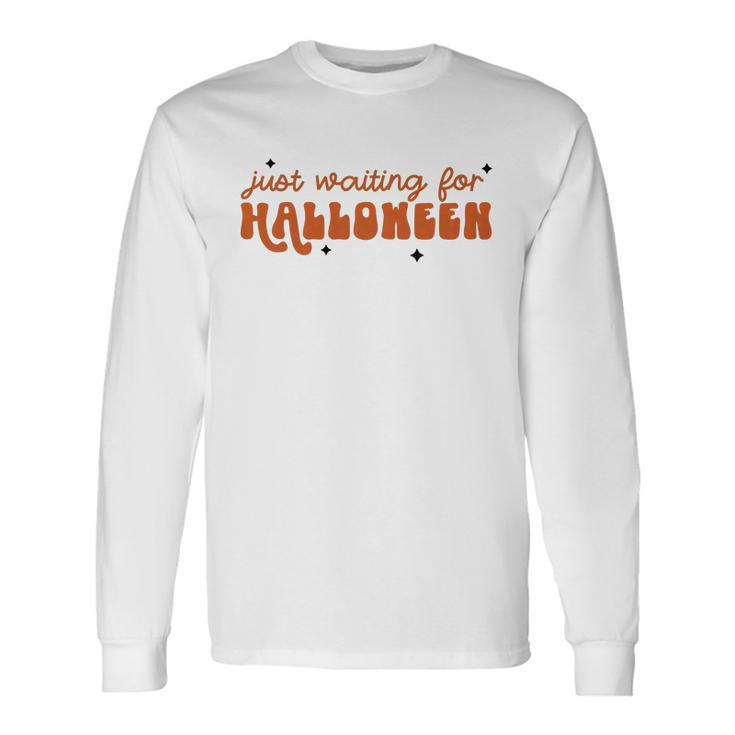 I Just Waiting For Halloween All Year Spend For Waiting Halloween Long Sleeve T-Shirt