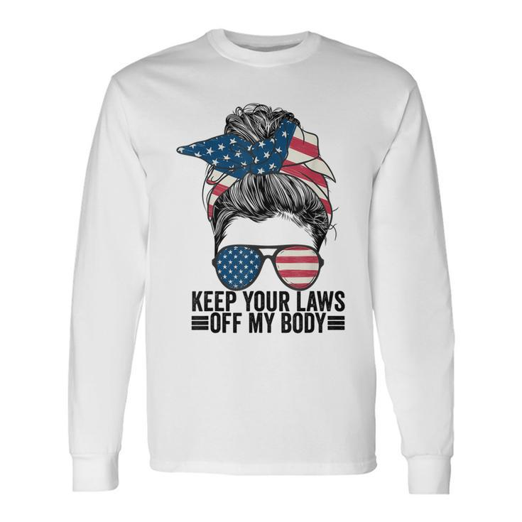Keep Your Laws Off My Body My Choice Pro Choice Messy Bun Long Sleeve T-Shirt Gifts ideas
