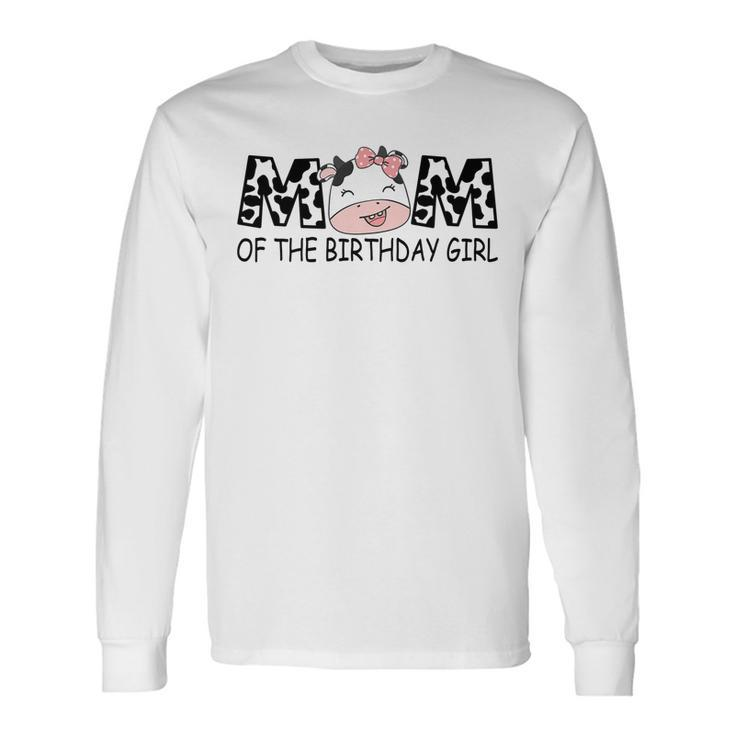 Mom Of The Birthday For Girl Cow Farm First Birthday Cow Long Sleeve T-Shirt