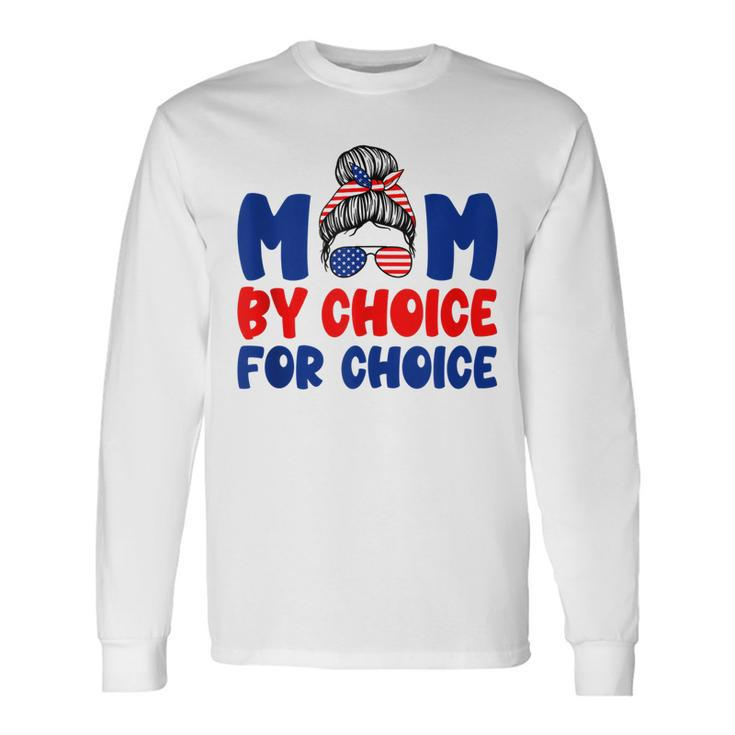 Mother By Choice For Choice Pro Choice Feminist Women Rights Long Sleeve T-Shirt