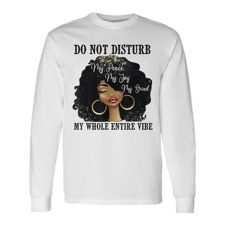 Do Not Disturb My Peace My Joy My Grind My Whole Entire Vibe Men Women Long Sleeve T-Shirt T-shirt Graphic Print