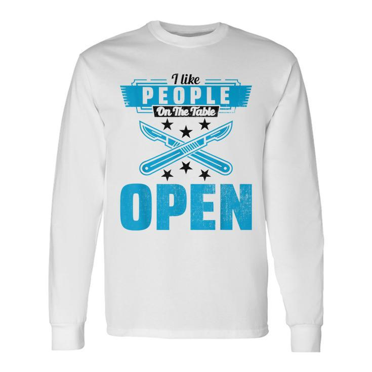 I Like People On The Table Open Surgeon Doctor Hospital Long Sleeve T-Shirt