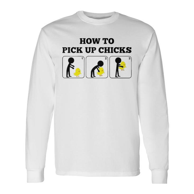 How To Pick Up Chicks Long Sleeve T-Shirt