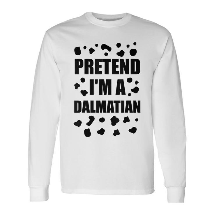 Pretend Im A Dalmatian Costume Halloween Diy Costume Men Women Long Sleeve T-Shirt T-shirt Graphic Print