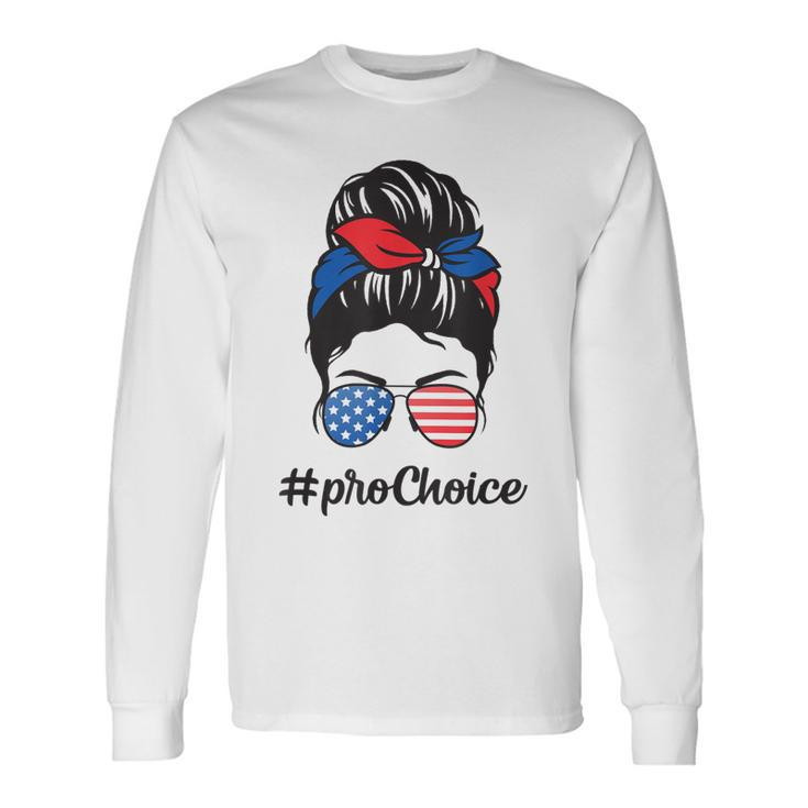Pro Choice Af Reproductive Rights Messy Bun Us Flag 4Th July Long Sleeve T-Shirt