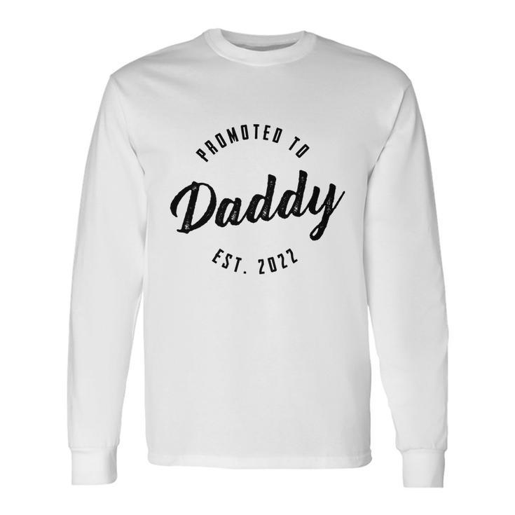 Promoted To Daddy 2022 For Men Of Girl New Dad Life With This Shirt New Dad Tshirt Long Sleeve T-Shirt