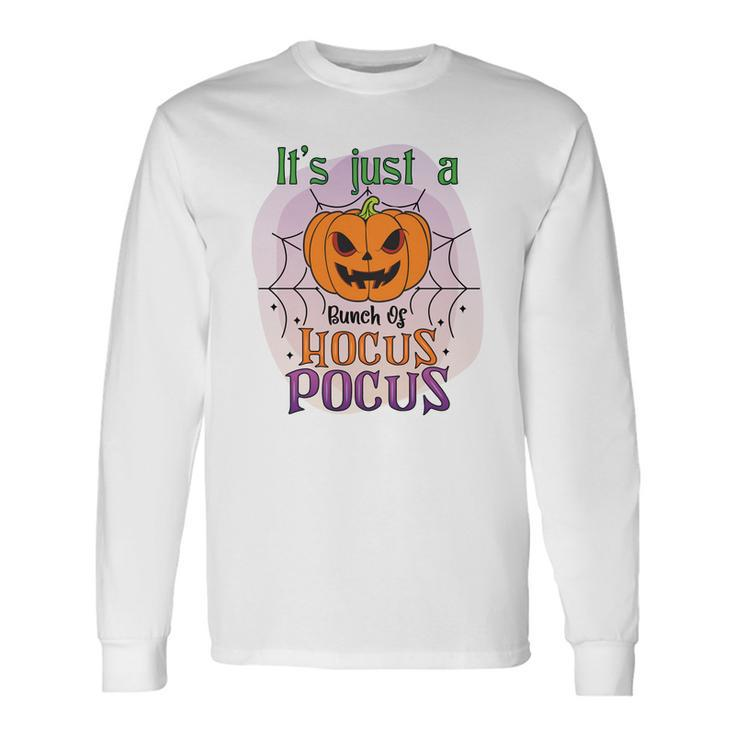 Pumpkin Its Just A Bunch Of Hocus Pocus Scary Halloween Long Sleeve T-Shirt