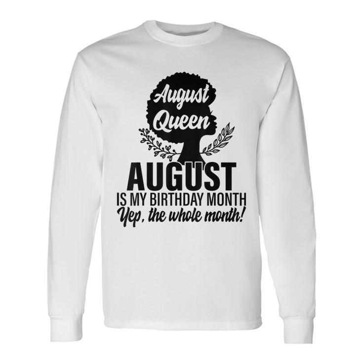 Queen August Is My Birthday Yes The Whole Month Birthday Long Sleeve T-Shirt