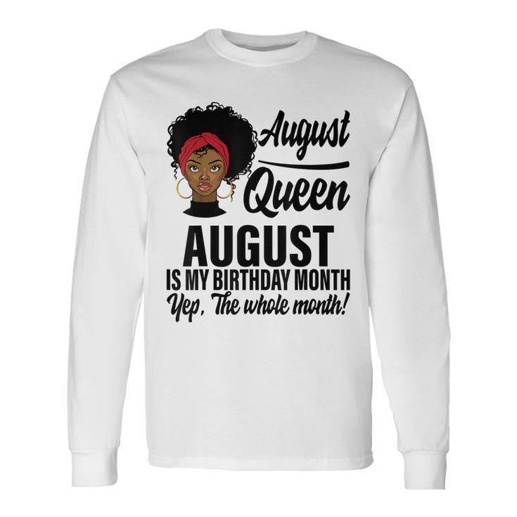 Queen August Is My Birthday Yes The Whole Month Birthday V2 Long Sleeve T-Shirt