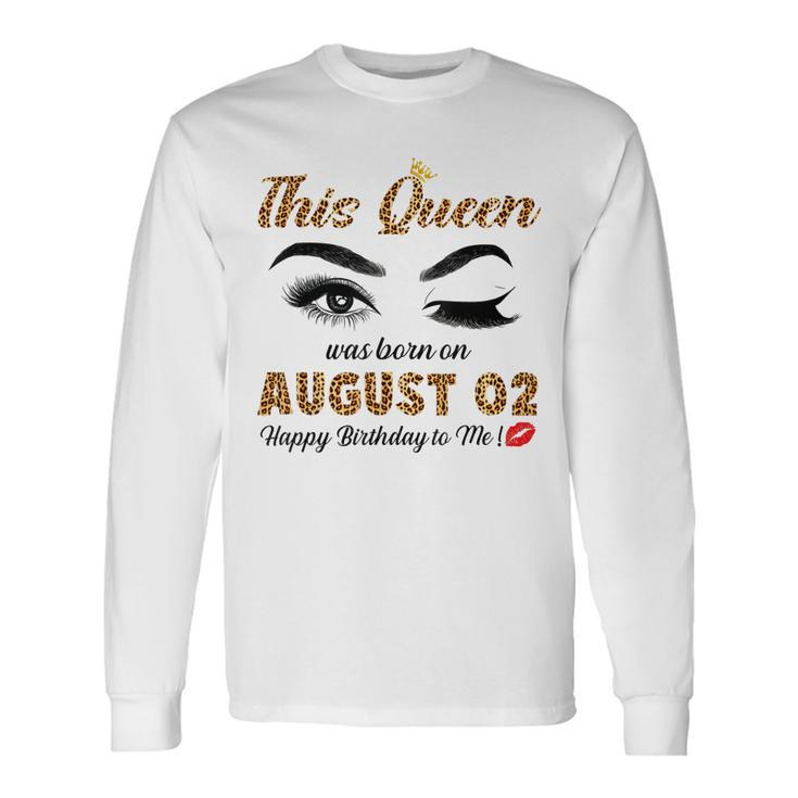 This Queen Was Born In August 02 Happy Birthday To Me Long Sleeve T-Shirt