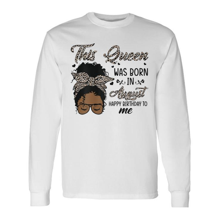 Queen Was Born In August Black Girl Birthday Long Sleeve T-Shirt