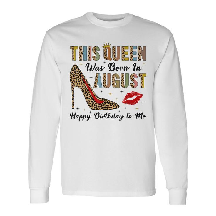 This Queen Was Born In August Happy Birthday To Me Leopard Long Sleeve T-Shirt