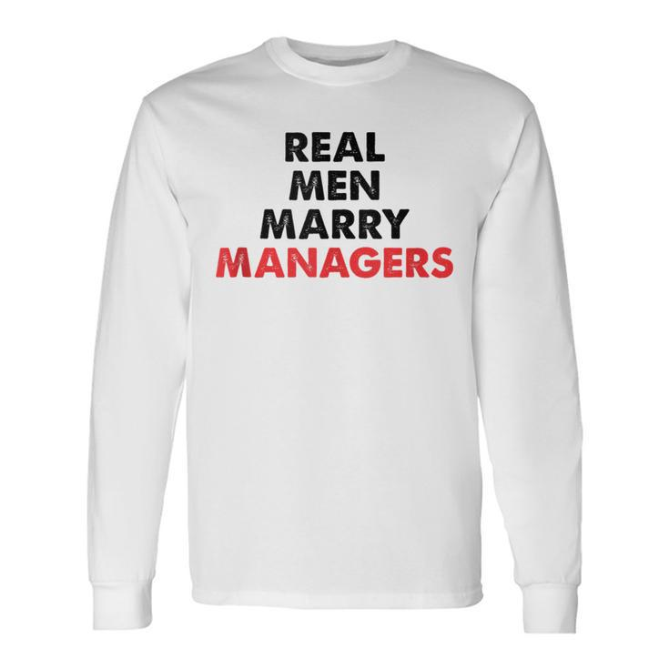 Real Men Marry Managers Manager Husband Long Sleeve T-Shirt