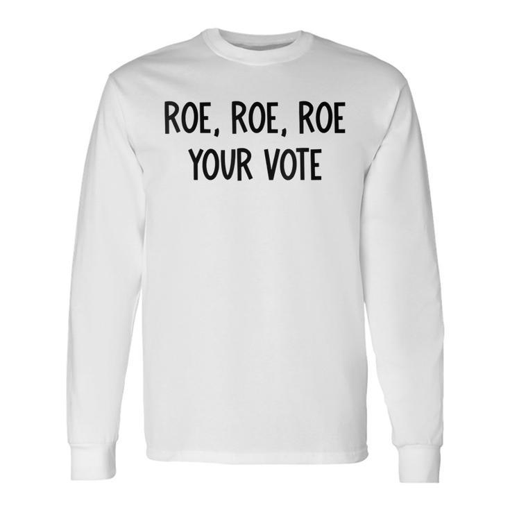 Roe Your Vote Pro Choice V2 Long Sleeve T-Shirt