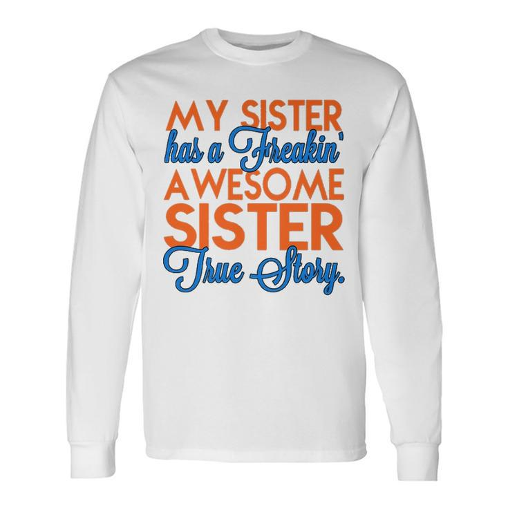 My Sister Has A Freakin Awesome Sister V2 Long Sleeve T-Shirt