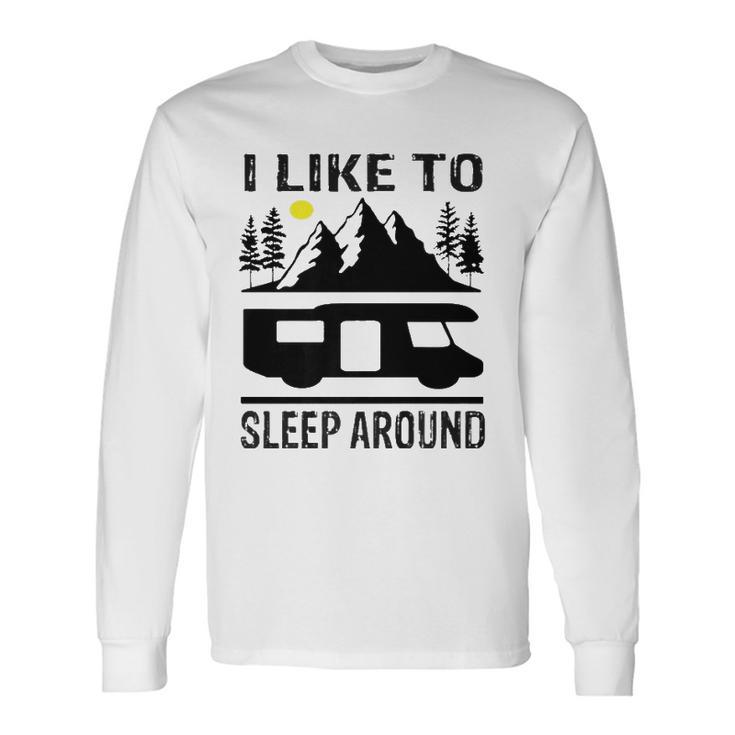 I Like To Sleep Around Camper Long Sleeve T-Shirt