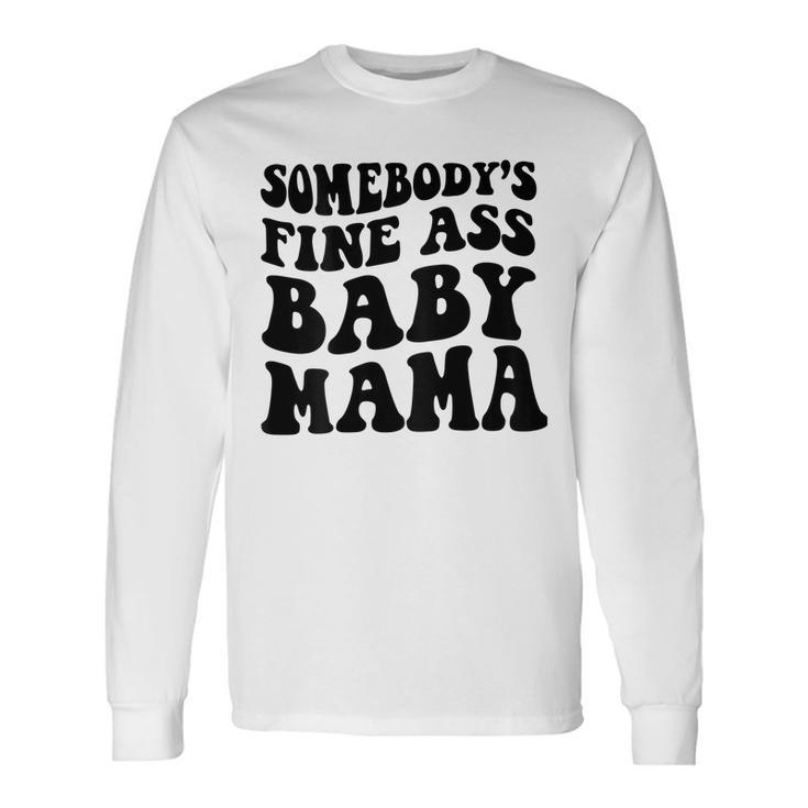 Somebodys Fine Ass Baby Mama Long Sleeve T-Shirt Gifts ideas