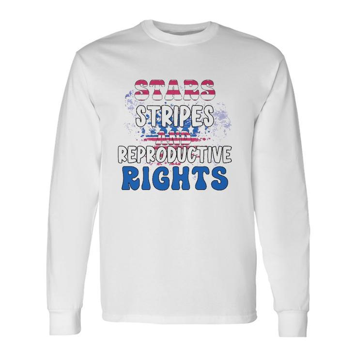 Stars Stripes Reproductive Rights 4Th Of July 1973 Protect Roe Women&8217S Rights Long Sleeve T-Shirt T-Shirt