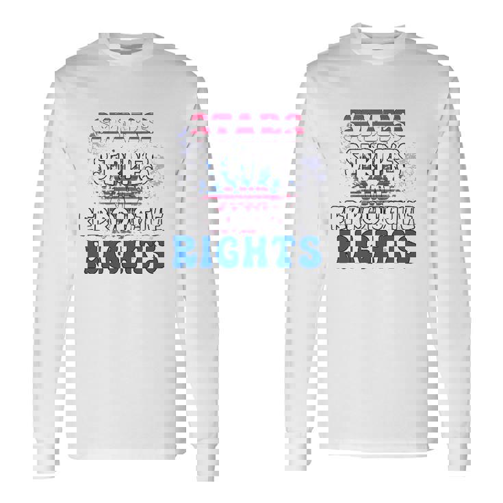 Stars Stripes Reproductive Rights 4Th Of July 1973 Protect Roe Women&8217S Rights Unisex Long Sleeve