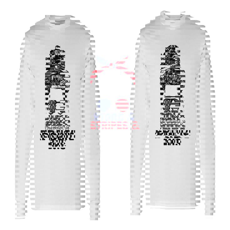 Stars Stripes Reproductive Rights Messy Bun 4Th Of July V4 Long Sleeve T-Shirt