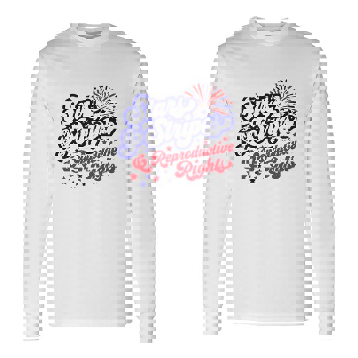 Stars Stripes Reproductive Rights Pro Roe 1973 Pro Choice Women&8217S Rights Feminism Unisex Long Sleeve