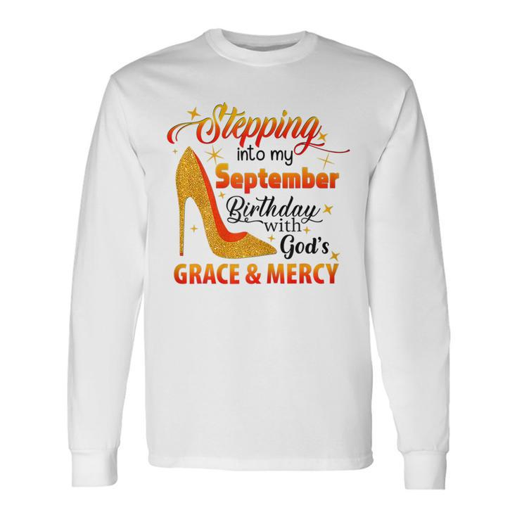 Stepping Into September Birthday With Gods Grace And Mercy V10 Men Women Long Sleeve T-Shirt T-shirt Graphic Print