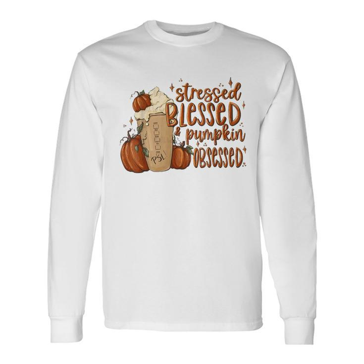 Stressed Blessed Pumpkin Spice Obsessed Coffee Thanksgiving Long Sleeve T-Shirt