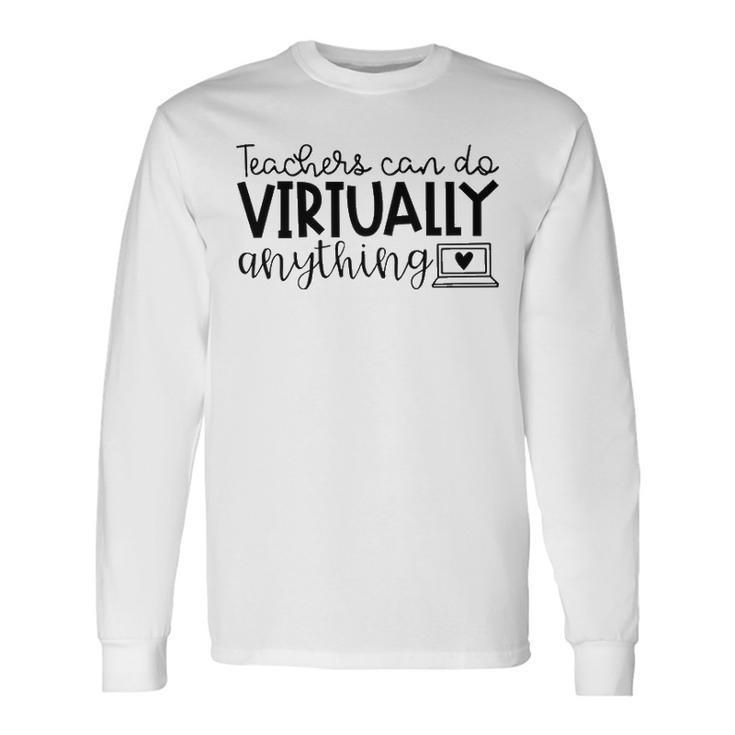 Teachers Can Do Virtually Anything V3 Long Sleeve T-Shirt