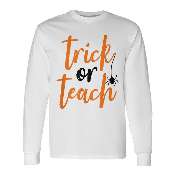 Trick Or Teach Teacher Halloween Long Sleeve T-Shirt