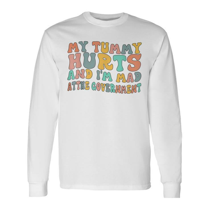 Vintage My Tummy Hurts And Im Mad At Government Retro Long Sleeve T-Shirt