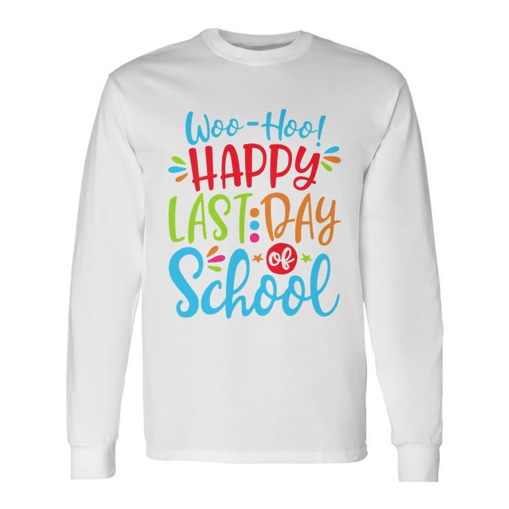 Woo Hoo Happy Last Day Of School V2 Long Sleeve T-Shirt Gifts ideas