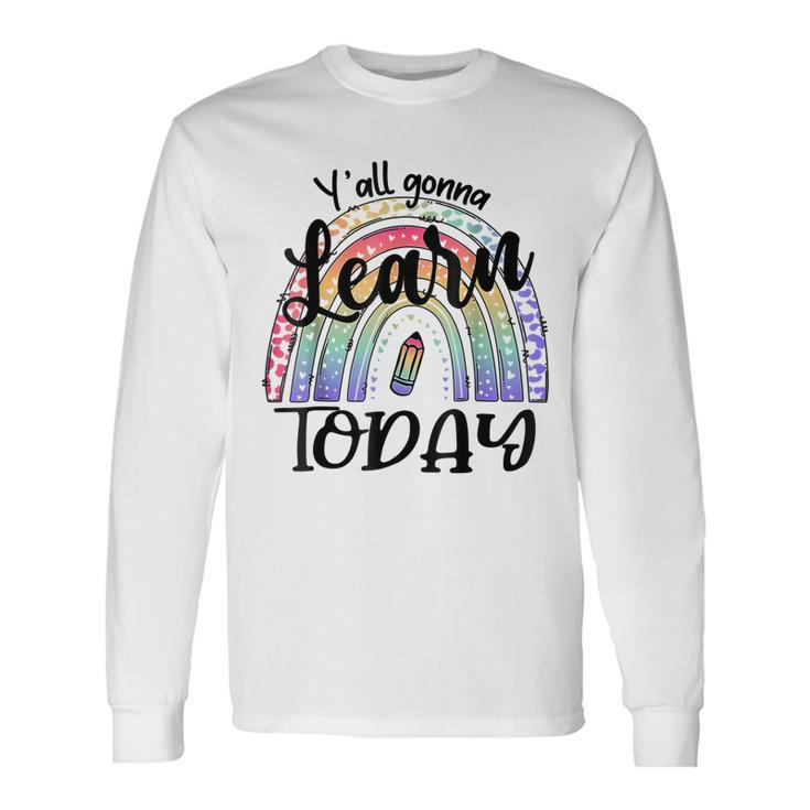 Yall Gonna Learn Today Back To School Tie Dye Rainbow Long Sleeve T-Shirt Gifts ideas