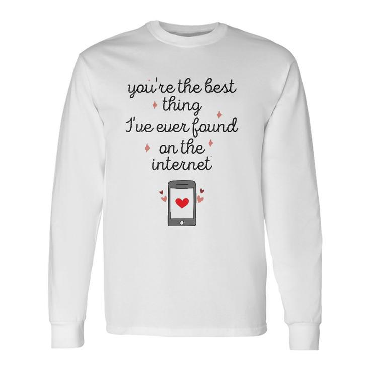 Youre The Best Thing Ive Ever Found On The Internet Men Women Long Sleeve T-Shirt T-shirt Graphic Print - Thegiftio
