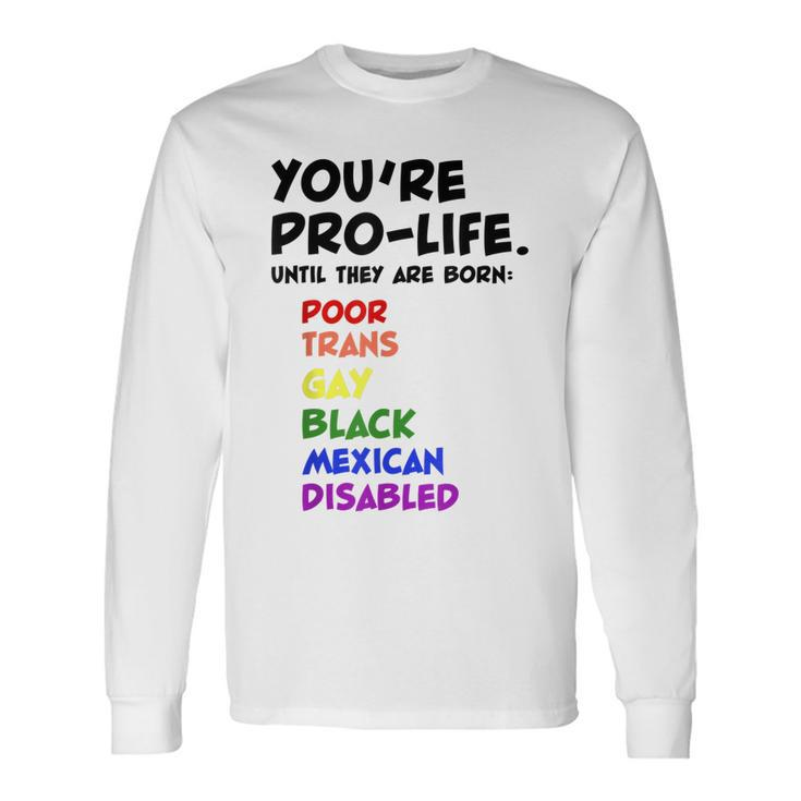 Youre Prolife Until They Are Born Poor Trans Gay Lgbtq Long Sleeve T-Shirt