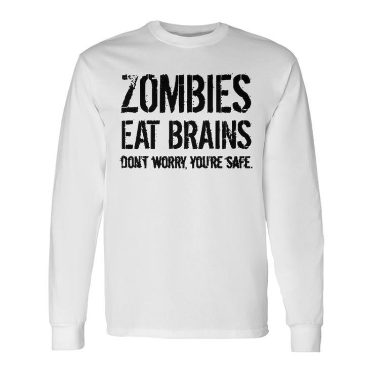 Zombies Eat Brains So Youre Safe Long Sleeve T-Shirt
