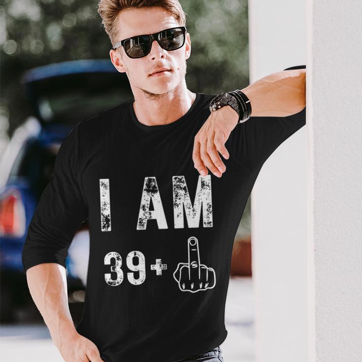 I Am 39 Plus Middle Finger 40Th Birthday Long Sleeve T-Shirt Gifts for Him